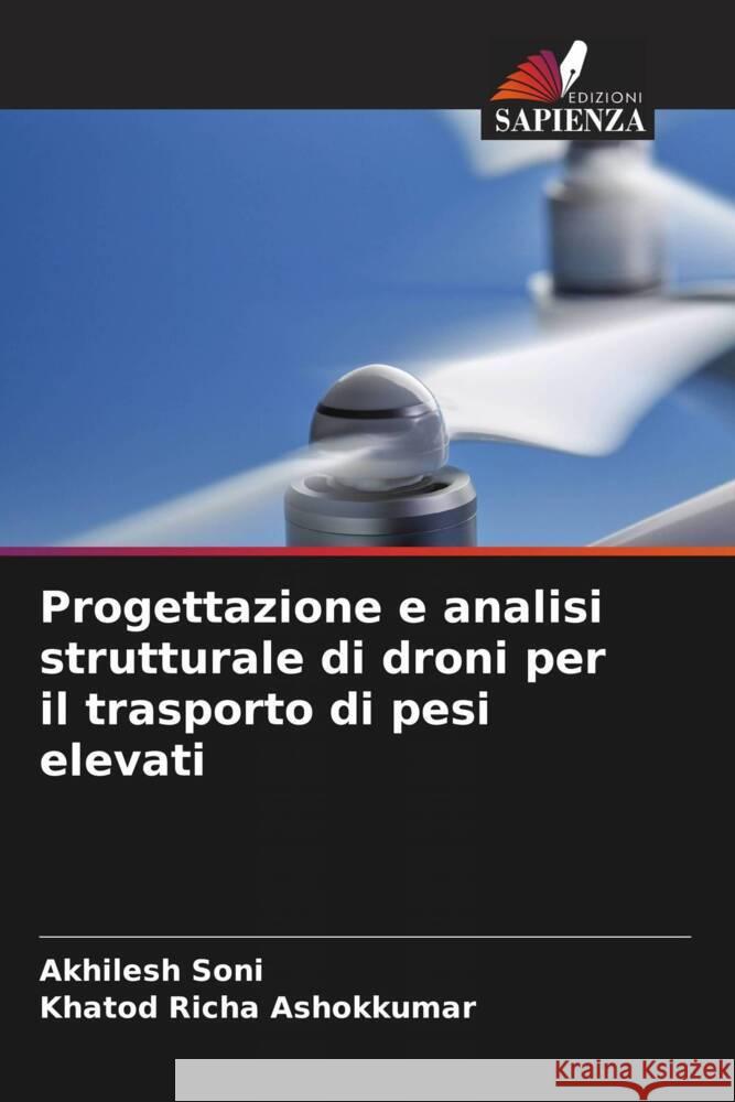 Progettazione e analisi strutturale di droni per il trasporto di pesi elevati Akhilesh Soni Khatod Richa Ashokkumar 9786207965403 Edizioni Sapienza - książka