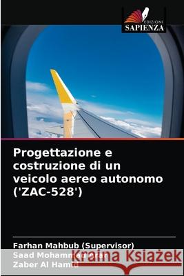 Progettazione e costruzione di un veicolo aereo autonomo ('ZAC-528') Farhan Mahbub (Supervisor), Saad Mohammad Araf, Zaber Al Hamid 9786204051734 Edizioni Sapienza - książka