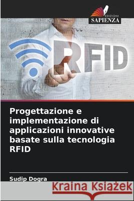 Progettazione e implementazione di applicazioni innovative basate sulla tecnologia RFID Dogra, Sudip 9786207949120 Edizioni Sapienza - książka