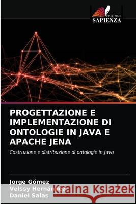 Progettazione E Implementazione Di Ontologie in Java E Apache Jena Jorge Gómez, Velssy Hernández, Daniel Salas 9786203402421 Edizioni Sapienza - książka