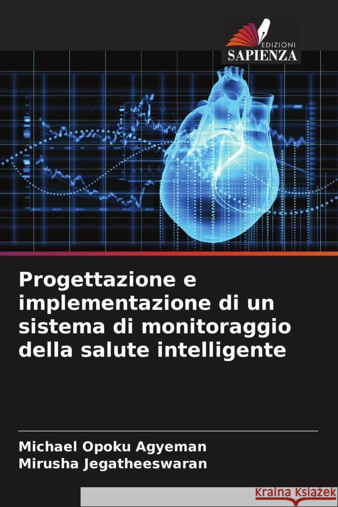 Progettazione e implementazione di un sistema di monitoraggio della salute intelligente Opoku Agyeman, Michael, Jegatheeswaran, Mirusha 9786204606217 Edizioni Sapienza - książka