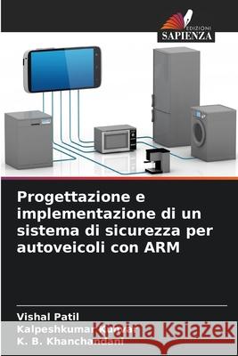 Progettazione e implementazione di un sistema di sicurezza per autoveicoli con ARM Patil, Vishal, Kunvar, Kalpeshkumar, Khanchandani, K. B. 9786208762636 Edizioni Sapienza - książka