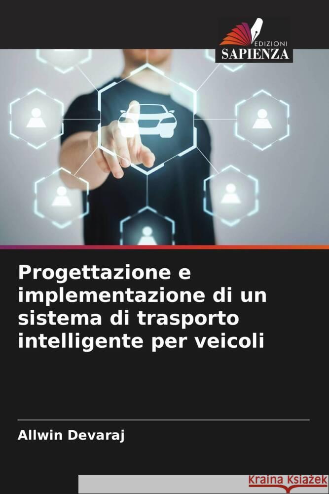 Progettazione e implementazione di un sistema di trasporto intelligente per veicoli Devaraj, Allwin 9786204654935 Edizioni Sapienza - książka