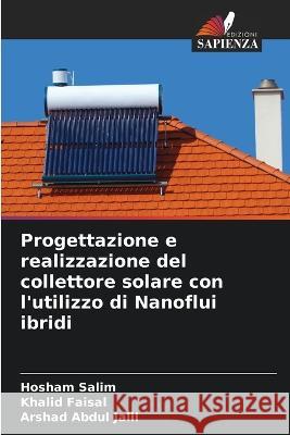 Progettazione e realizzazione del collettore solare con l'utilizzo di Nanoflui ibridi Hosham Salim Khalid Faisal Arshad Abdul Jalil 9786205777787 Edizioni Sapienza - książka