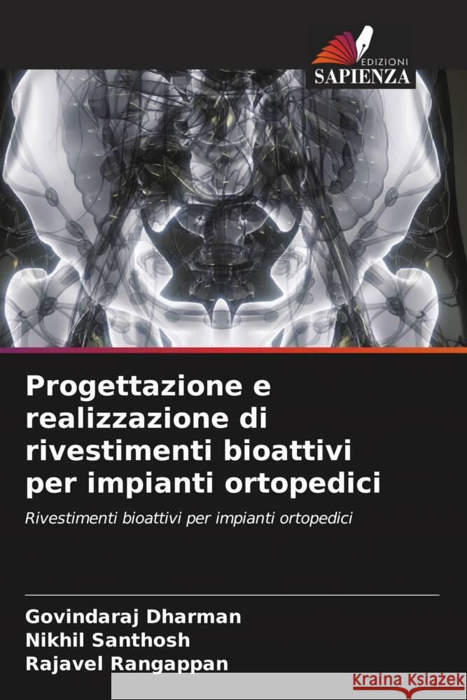 Progettazione e realizzazione di rivestimenti bioattivi per impianti ortopedici Dharman, Govindaraj, Santhosh, Nikhil, Rangappan, Rajavel 9786205569207 Edizioni Sapienza - książka