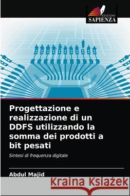 Progettazione e realizzazione di un DDFS utilizzando la somma dei prodotti a bit pesati Abdul Majid 9786203191615 Edizioni Sapienza - książka