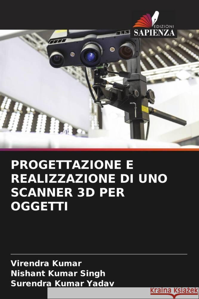 Progettazione E Realizzazione Di Uno Scanner 3D Per Oggetti Virendra Kumar Nishant Kumar Singh Surendra Kumar Yadav 9786207504916 Edizioni Sapienza - książka