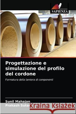 Progettazione e simulazione del profilo del cordone Sunil Mahajan Prakash Sutar 9786204033709 Edizioni Sapienza - książka