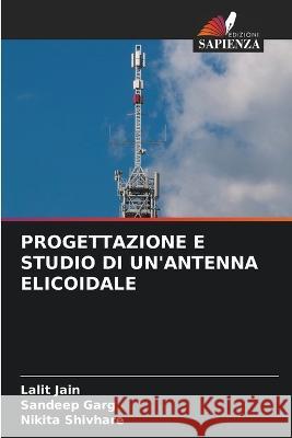 Progettazione E Studio Di Un'antenna Elicoidale Lalit Jain Sandeep Garg Nikita Shivhare 9786205792803 Edizioni Sapienza - książka