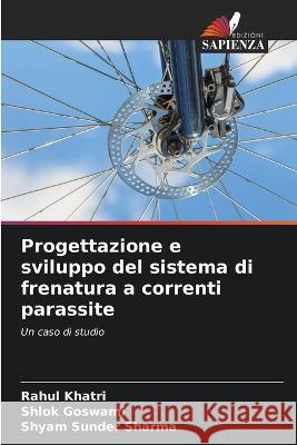 Progettazione e sviluppo del sistema di frenatura a correnti parassite Rahul Khatri Shlok Goswami Shyam Sunder Sharma 9786205334331 Edizioni Sapienza - książka