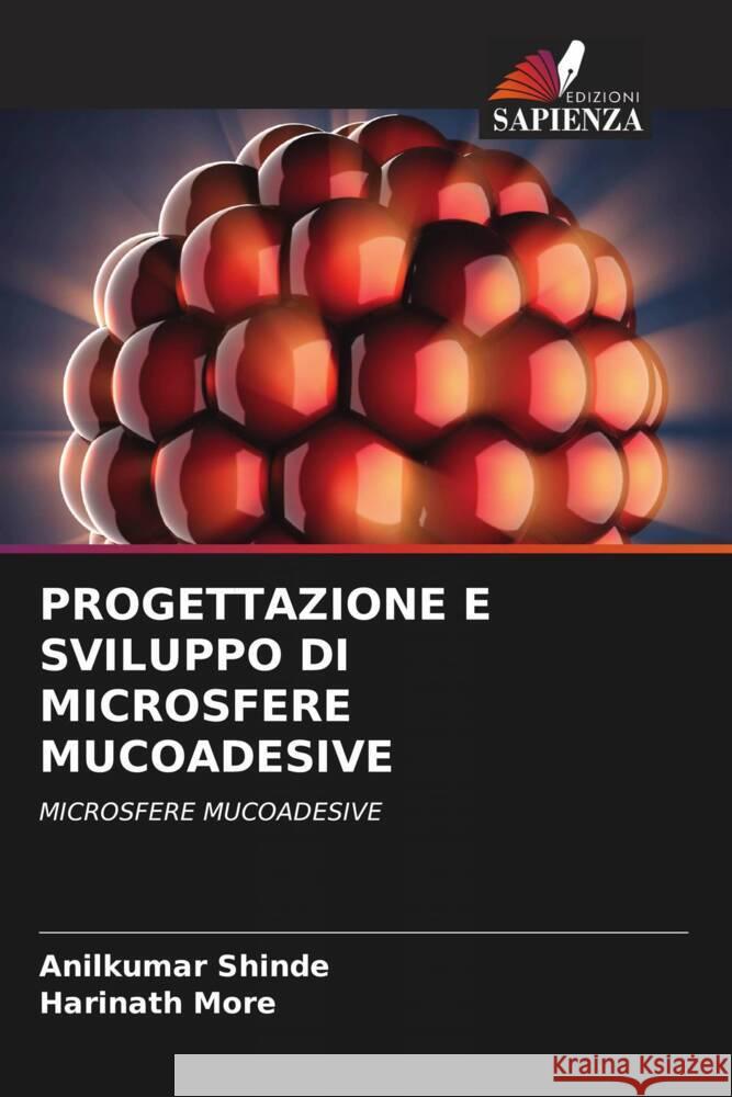 PROGETTAZIONE E SVILUPPO DI MICROSFERE MUCOADESIVE Shinde, Anilkumar, More, Harinath 9786204769905 Edizioni Sapienza - książka