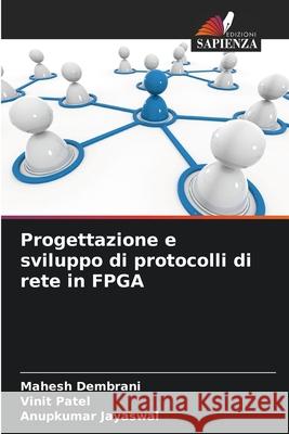 Progettazione e sviluppo di protocolli di rete in FPGA Dembrani, Mahesh, Patel, Vinit, Jayaswal, Anupkumar 9786207819973 Edizioni Sapienza - książka