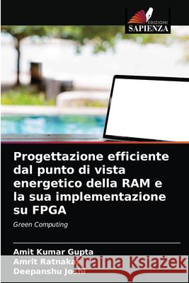 Progettazione efficiente dal punto di vista energetico della RAM e la sua implementazione su FPGA Amit Kumar Gupta Amrit Ratnakar Deepanshu Joshi 9786203249613 Edizioni Sapienza - książka