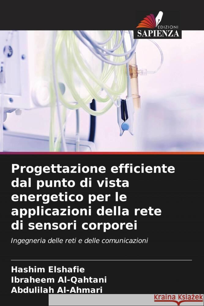 Progettazione efficiente dal punto di vista energetico per le applicazioni della rete di sensori corporei Hashim Elshafie Ibraheem Al-Qahtani Abdulilah Al-Ahmari 9786207333523 Edizioni Sapienza - książka