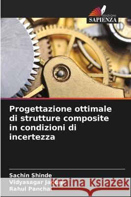 Progettazione ottimale di strutture composite in condizioni di incertezza Shinde, Sachin, Jagtap, Vidyasagar, Panchal, Rahul 9786209268083 Edizioni Sapienza - książka