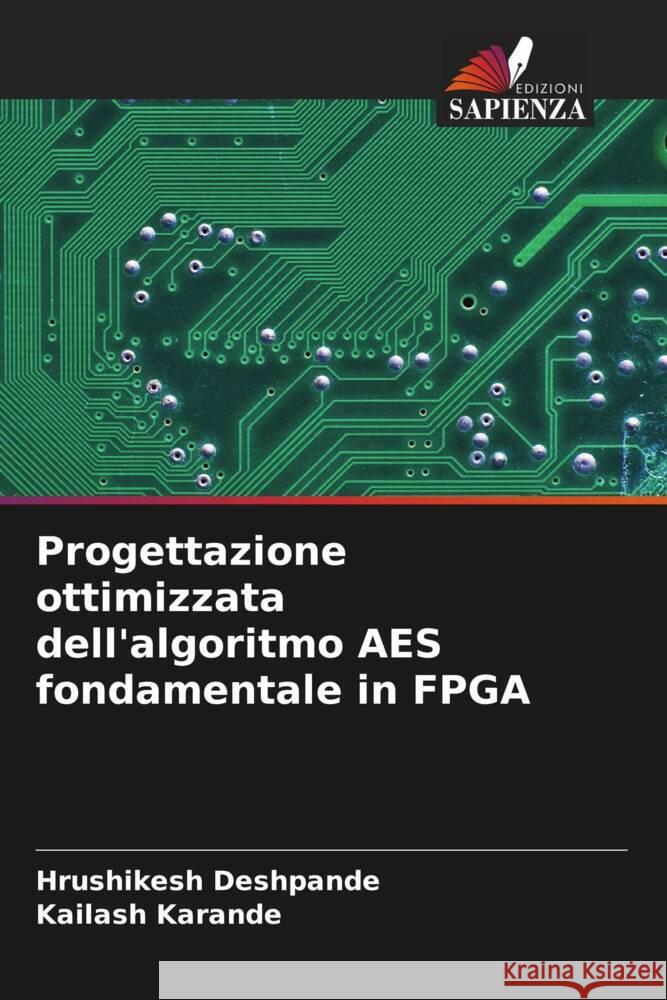 Progettazione ottimizzata dell'algoritmo AES fondamentale in FPGA Deshpande, Hrushikesh, Karande, Kailash 9786208393076 Edizioni Sapienza - książka