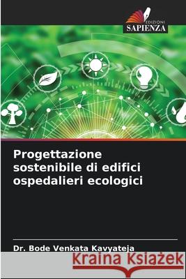 Progettazione sostenibile di edifici ospedalieri ecologici Kavyateja, Dr. Bode Venkata 9786208870003 Edizioni Sapienza - książka