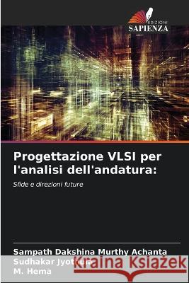 Progettazione VLSI per l'analisi dell'andatura Sampath Dakshina Murthy Achanta Sudhakar Jyothula M Hema 9786206019374 Edizioni Sapienza - książka