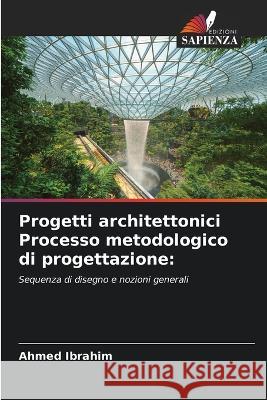 Progetti architettonici Processo metodologico di progettazione Ahmed Ibrahim 9786205837184 Edizioni Sapienza - książka