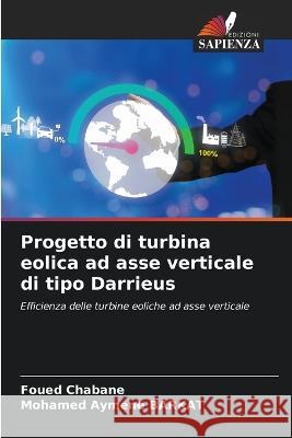 Progetto di turbina eolica ad asse verticale di tipo Darrieus Foued Chabane Mohamed Aymene Barkat  9786205831205 Edizioni Sapienza - książka