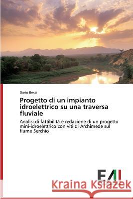 Progetto Di Un Impianto Idroelettrico Su Una Traversa Fluviale Bessi Dario 9783639883398 Edizioni Accademiche Italiane - książka