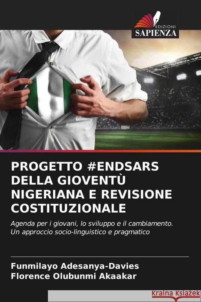 PROGETTO #ENDSARS DELLA GIOVENTÙ NIGERIANA E REVISIONE COSTITUZIONALE Adesanya-Davies, Funmilayo, Akaakar, Florence Olubunmi 9786204527307 Edizioni Sapienza - książka