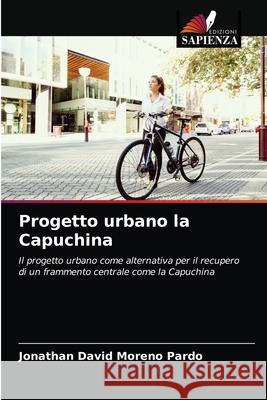 Progetto urbano la Capuchina Jonathan David Moreno Pardo 9786203626445 Edizioni Sapienza - książka