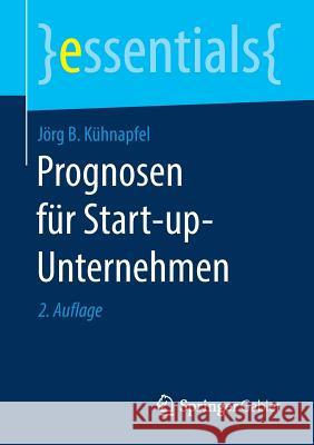 Prognosen Für Start-Up-Unternehmen Kühnapfel, Jörg B. 9783658250188 Springer Gabler - książka