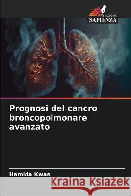 Prognosi del cancro broncopolmonare avanzato Hamida Kwas   9786205964200 Edizioni Sapienza - książka