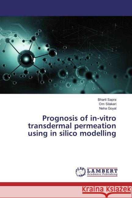 Prognosis of in-vitro transdermal permeation using in silico modelling Sapra, Bharti; Silakari, Om; Goyal, Neha 9783330330887 LAP Lambert Academic Publishing - książka