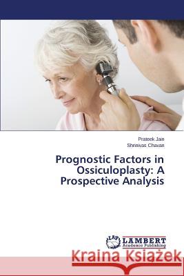 Prognostic Factors in Ossiculoplasty: A Prospective Analysis Jain Prateek, Chavan Shrinivas 9783659788345 LAP Lambert Academic Publishing - książka