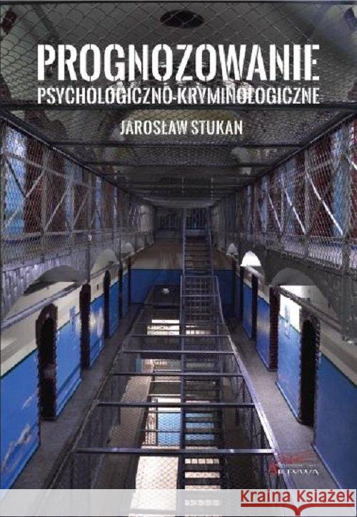 Prognozowanie psychologiczno-kryminologiczne Stukan Jarosław 9788394652845 Aktywa - książka