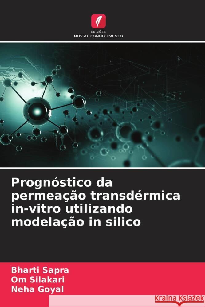 Progn?stico da permea??o transd?rmica in-vitro utilizando modela??o in silico Bharti Sapra Om Silakari Neha Goyal 9786208041526 Edicoes Nosso Conhecimento - książka