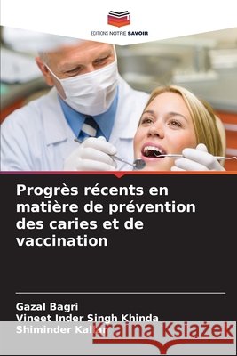 Progr?s r?cents en mati?re de pr?vention des caries et de vaccination Gazal Bagri Vineet Inder Singh Khinda Shiminder Kallar 9786630263749 Editions Notre Savoir - książka