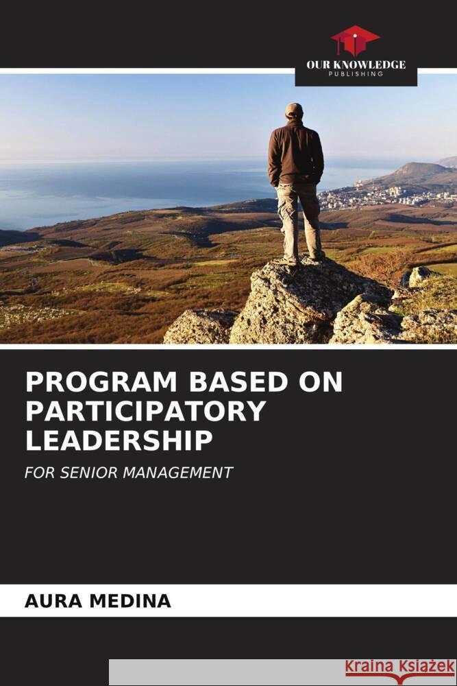 PROGRAM BASED ON PARTICIPATORY LEADERSHIP Medina, Aura 9786206847373 Our Knowledge Publishing - książka