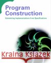 Program Construction: Calculating Implementations from Specifications Backhouse, Roland 9780470848821 John Wiley & Sons