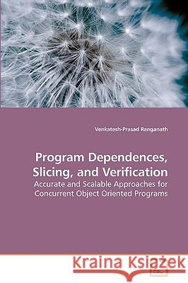 Program Dependences, Slicing, and Verification Venkatesh-Prasad Ranganath 9783639228038 VDM Verlag - książka