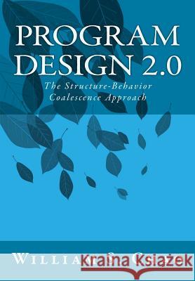 Program Design 2.0: The Structure-Behavior Coalescence Approach Dr William S. Chao 9781522845454 Createspace Independent Publishing Platform - książka