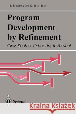 Program Development by Refinement: Case Studies Using the B Method Sekerinski, Emil 9781852330538 Springer - książka