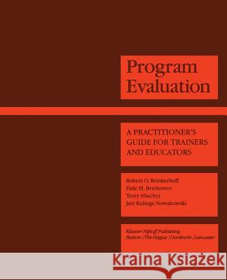 Program Evaluation: A Practitioner's Guide for Trainers and Educators Brinkerhoff, Robert O. 9780898381221 Kluwer/Nijhoff - książka