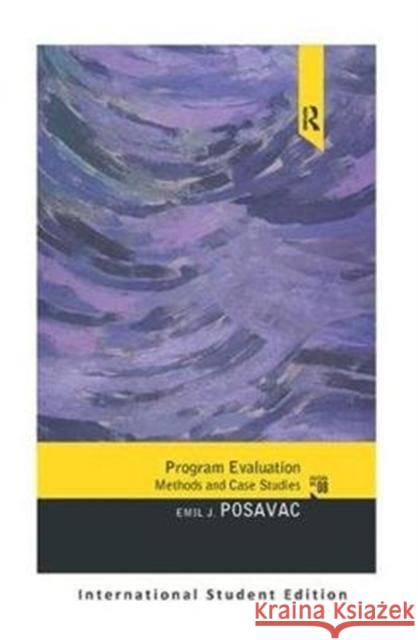Program Evaluation: Methods and Case Studies, International Student Edition Emil J. Posavac (Loyola University Chicago, USA) 9781138091047 Taylor & Francis Ltd - książka
