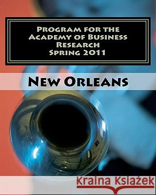 Program for the Academy of Business Research Spring 2011: Iberville Suites New Orleans International Conference 9781456589981 Createspace - książka