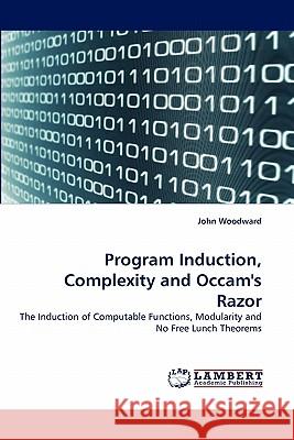 Program Induction, Complexity and Occam's Razor Woodward, John 9783838389349 LAP Lambert Academic Publishing AG & Co KG - książka