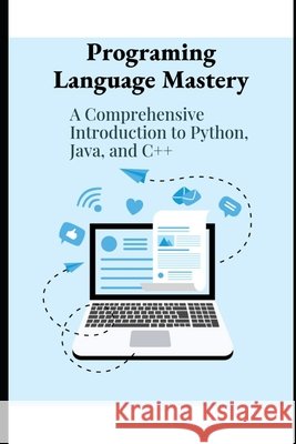Program Language Mastery: A Comprehensive Introduction to Python, Java and C++ Hernandez, Matthew 9798334609631 Independently Published - książka