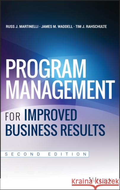 Program Management for Improved Business Results Martinelli, Russ; Waddell, James M.; Rahschulte, Tim 9781118627921 John Wiley & Sons - książka