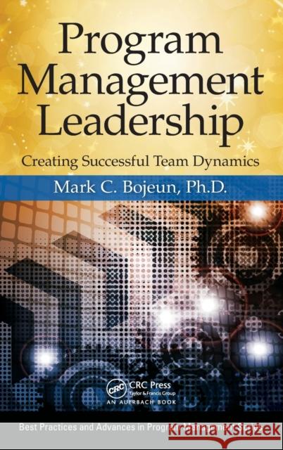 Program Management Leadership: Creating Successful Team Dynamics Mark C. Bojeun 9781466577091 Taylor & Francis - książka