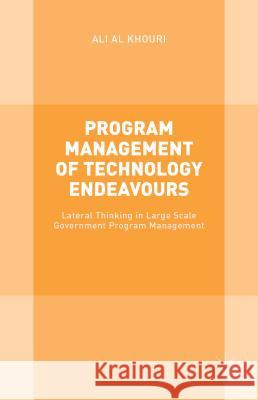 Program Management of Technology Endeavours: Lateral Thinking in Large Scale Government Program Management Al Khouri, Ali 9781137509512 Palgrave MacMillan - książka