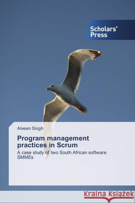 Program management practices in Scrum : A case study of two South African software SMMEs Singh, Alveen 9783659839276 Scholar's Press - książka
