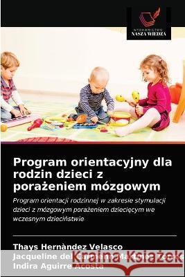 Program orientacyjny dla rodzin dzieci z porażeniem mózgowym Thays Hernàndez Velasco, Jacqueline del Carmenn Martìnez Torres, Indira Aguirre Acosta 9786203322101 Wydawnictwo Nasza Wiedza - książka