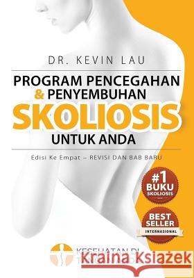 Program Pencegahan Dan Penyembuhan Skoliosis Untuk Anda (Edisi Ke Empat): Program Dan Buku Fundamental Untuk Tulang Punggung Yang Lebih Kuat Dan Lurus Kevin Lau 9789810994525 Health in Your Hands - książka